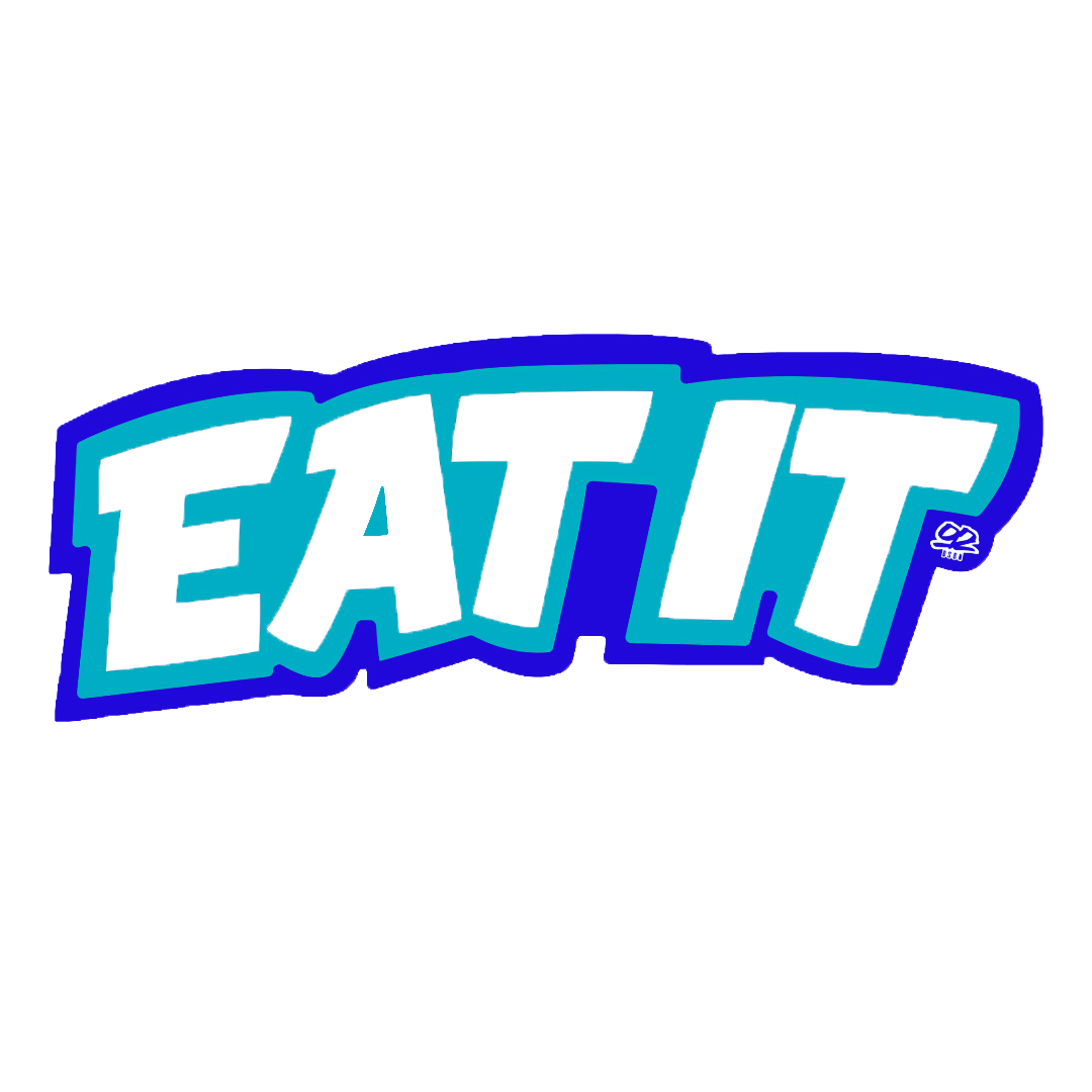 EAT IT