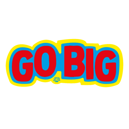 GO BIG